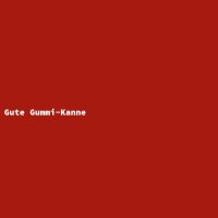 Gute Gummi-Kanne
